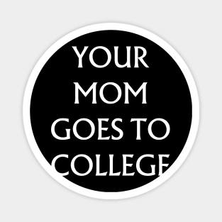 Your Mom Goes to College Magnet